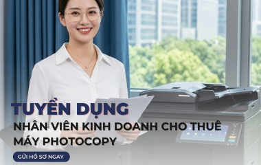 Tuyển Nhân Viên Kinh Doanh Cho Thuê Máy Photocopy